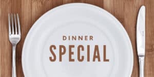 Dinner Special